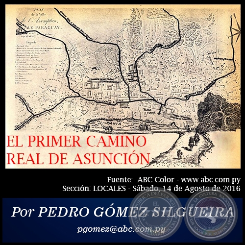 EL PRIMER CAMINO REAL DE ASUNCIN - Por PEDRO GMEZ SILGUEIRA - Domingo, 14 de Agosto de 2016 